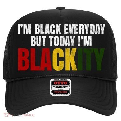 Im Black Everyday But Today Im Blackity Juneteenth Hat
