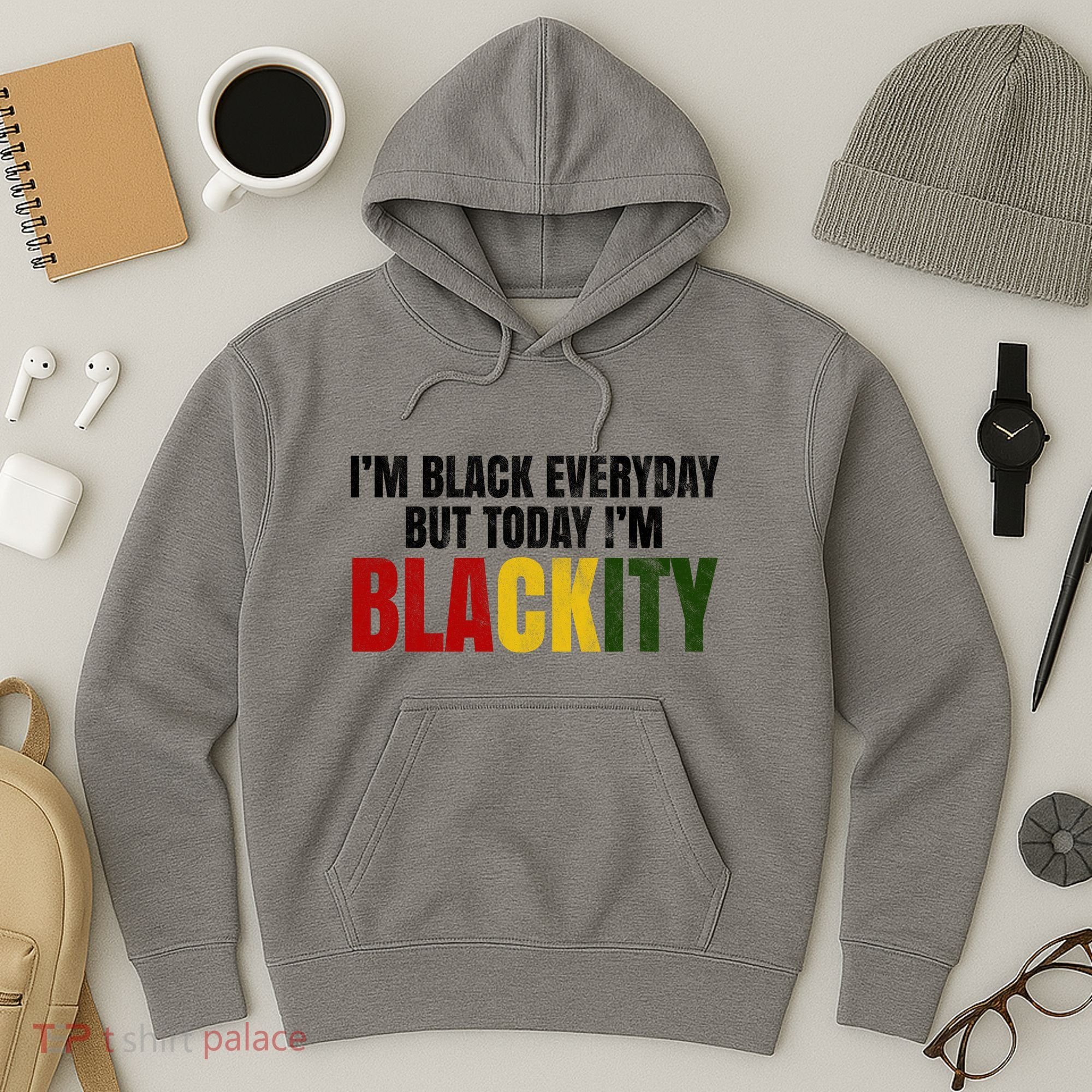 Im Black Everyday But Today Im Blackity Juneteenth Hoodie