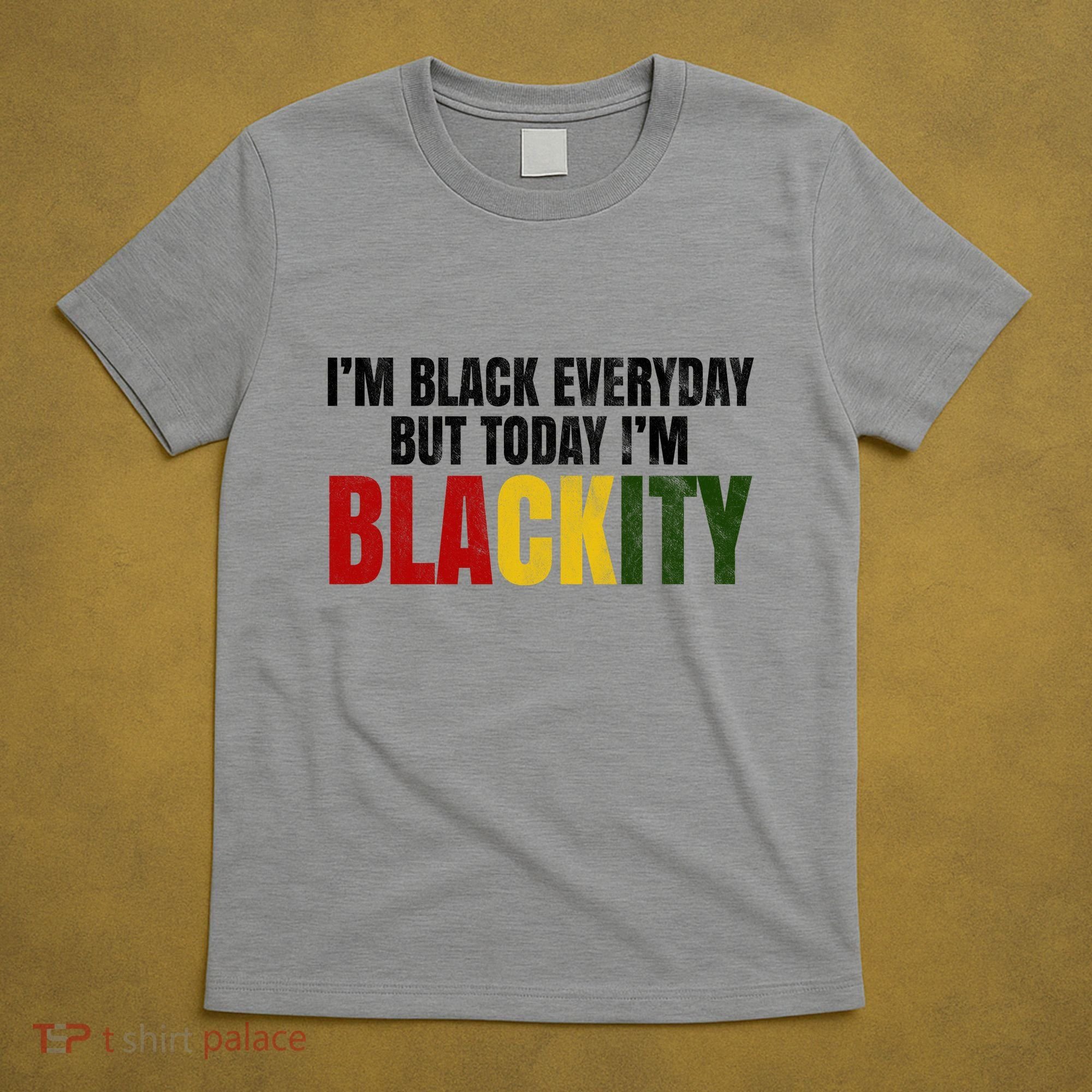 Im Black Everyday But Today Im Blackity Juneteenth T-Shirt