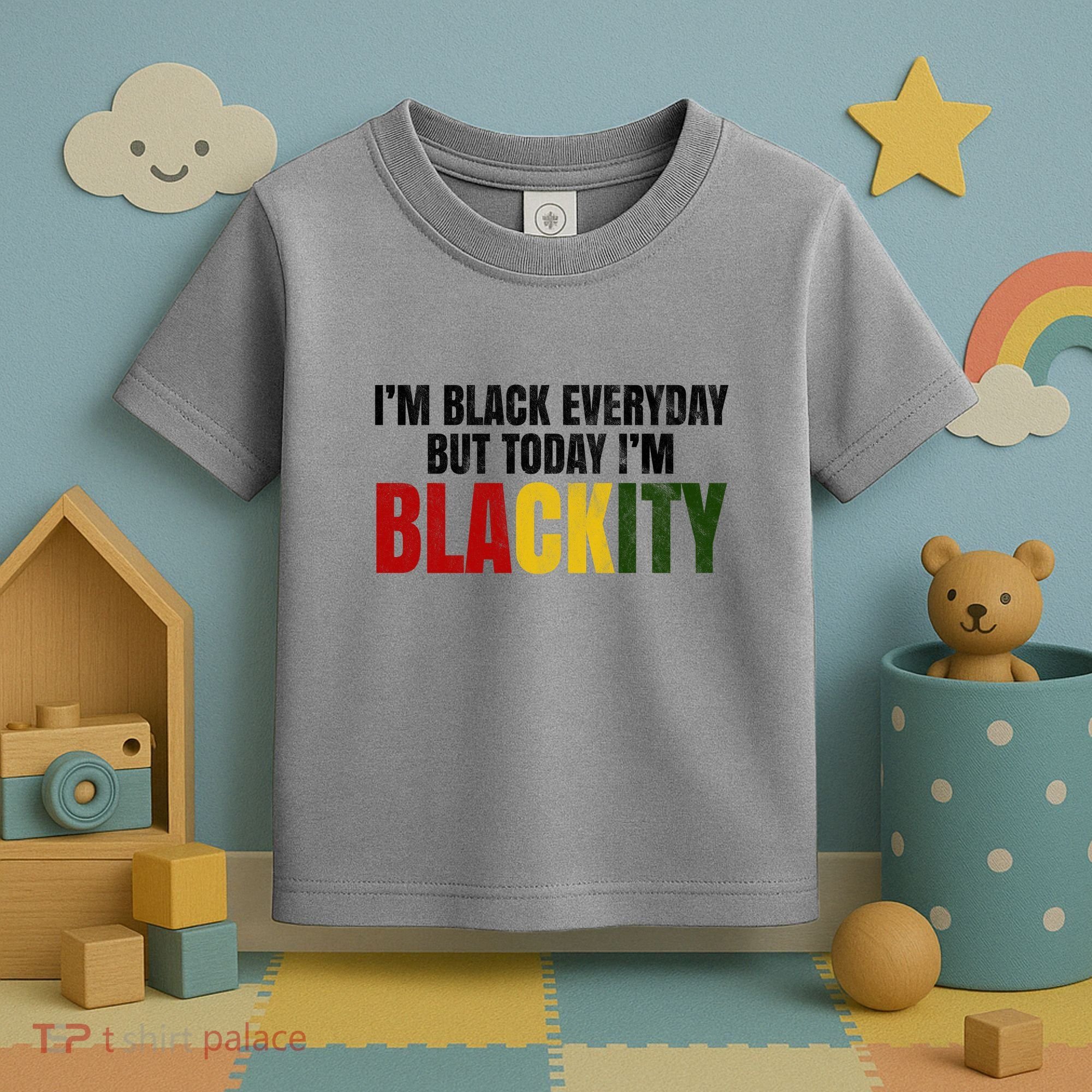 Im Black Everyday But Today Im Blackity Juneteenth Toddler T-Shirt