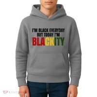 Im Black Everyday But Today Im Blackity Juneteenth Kids Hoodie thumb 4