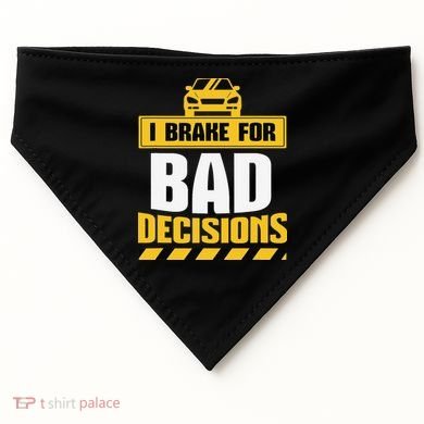 I Brake For Bad Decisions USA-Made Doggie Bandana