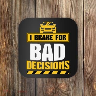 I Brake For Bad Decisions Coaster
