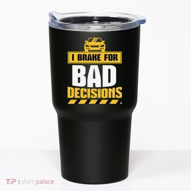 I Brake For Bad Decisions Tumbler