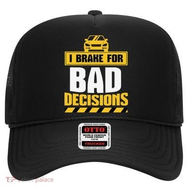 I Brake For Bad Decisions Hat