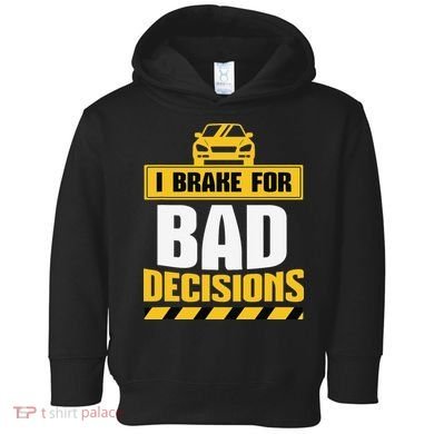 I Brake For Bad Decisions Toddler Hoodie