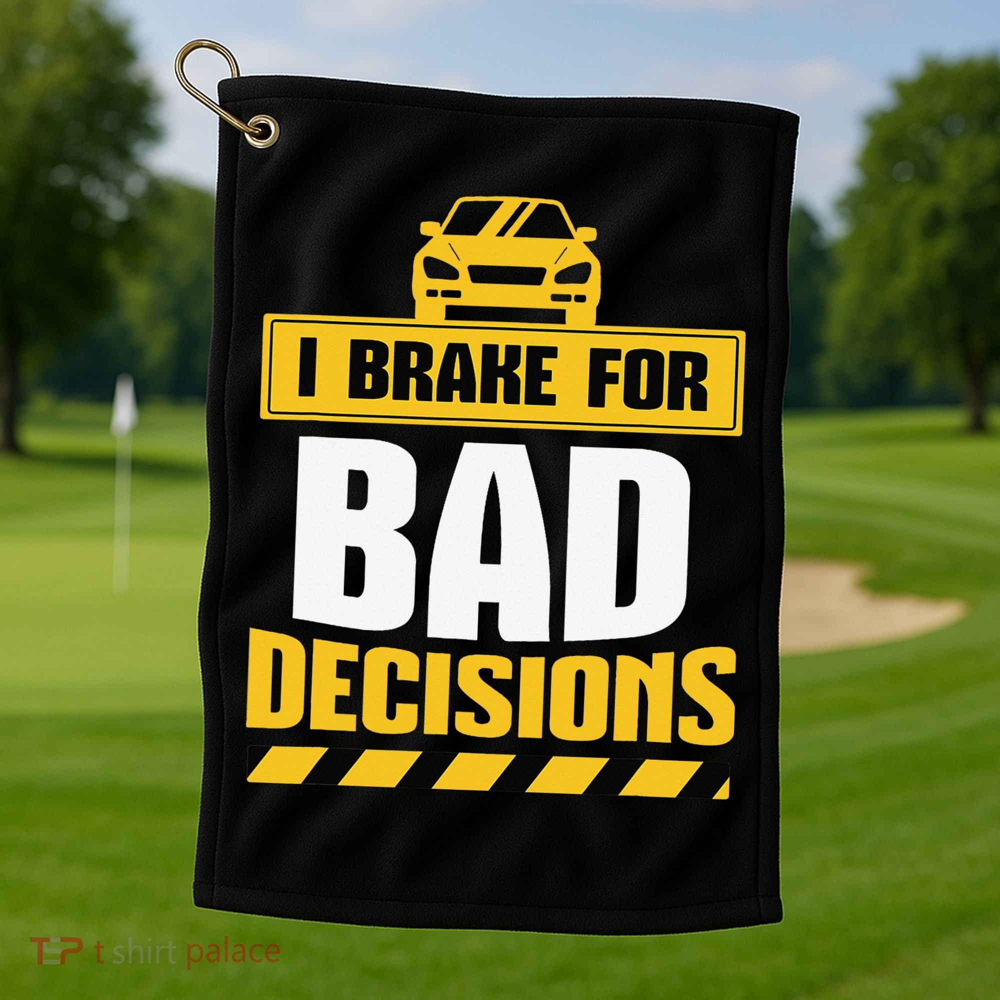 I Brake For Bad Decisions Golf Towel