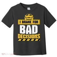 I Brake For Bad Decisions Toddler T-Shirt thumb 0