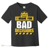 I Brake For Bad Decisions Toddler T-Shirt thumb 0