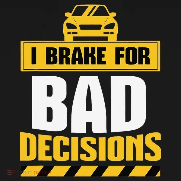 I Brake For Bad Decisions Toddler T-Shirt