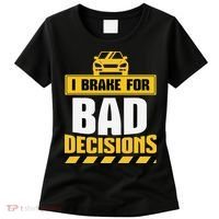 I Brake For Bad Decisions Women's T-Shirt thumb 0