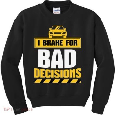I Brake For Bad Decisions Kids Sweatshirt