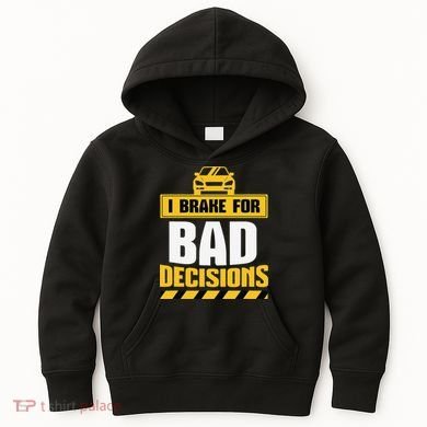 I Brake For Bad Decisions Kids Hoodie