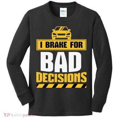I Brake For Bad Decisions Kids Long Sleeve Shirt