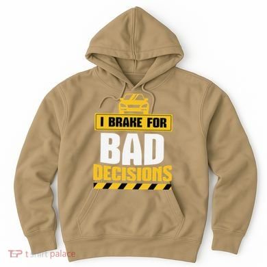 I Brake For Bad Decisions Hoodie
