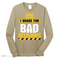 I Brake For Bad Decisions Long Sleeve Shirt thumb 0