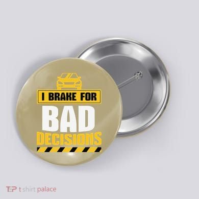 I Brake For Bad Decisions Button