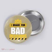 I Brake For Bad Decisions Button thumb 0