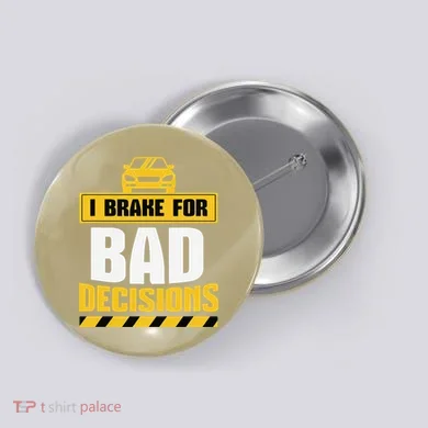 I Brake For Bad Decisions Button