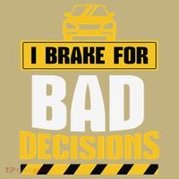 I Brake For Bad Decisions Button thumb 1