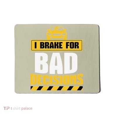 I Brake For Bad Decisions Mousepad