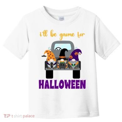 Ill Be Gnome For Halloween Cute Festive Toddler T-Shirt