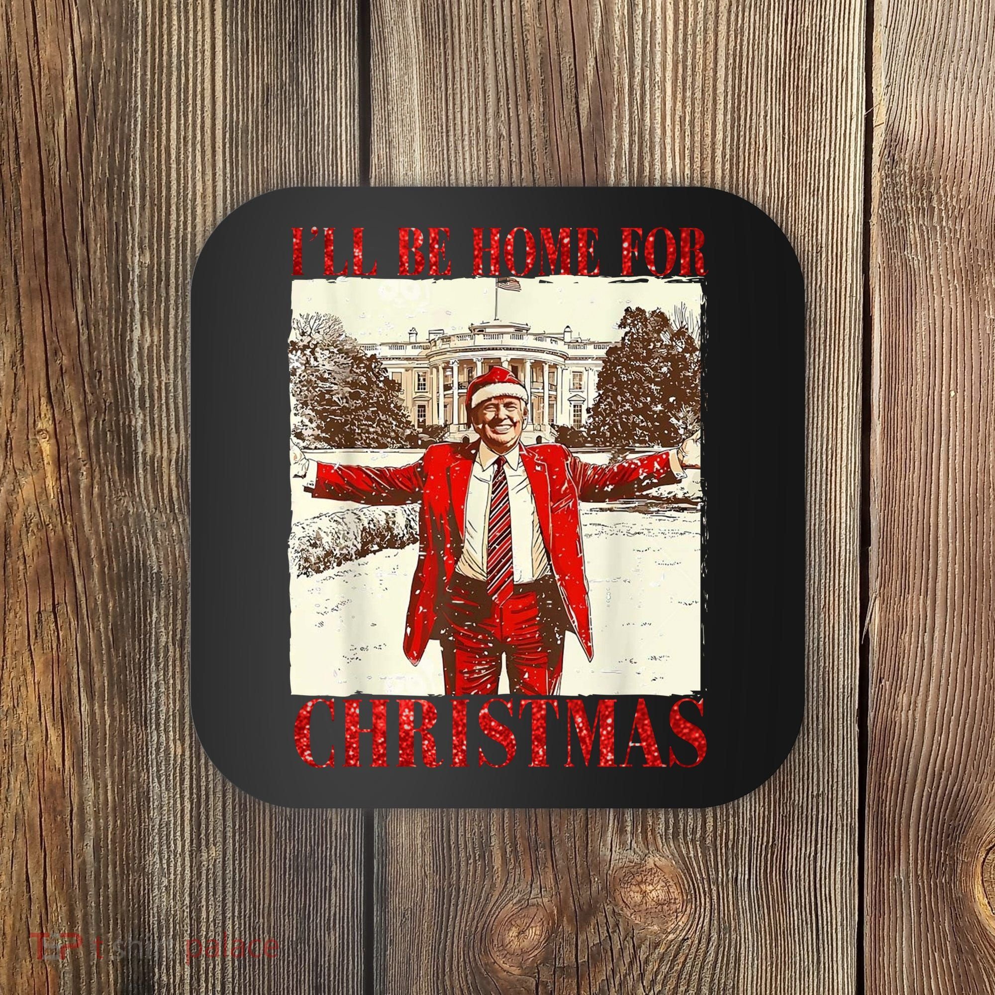 Ill Be Home For Christmas Santa Trump Funny Holiday Coaster