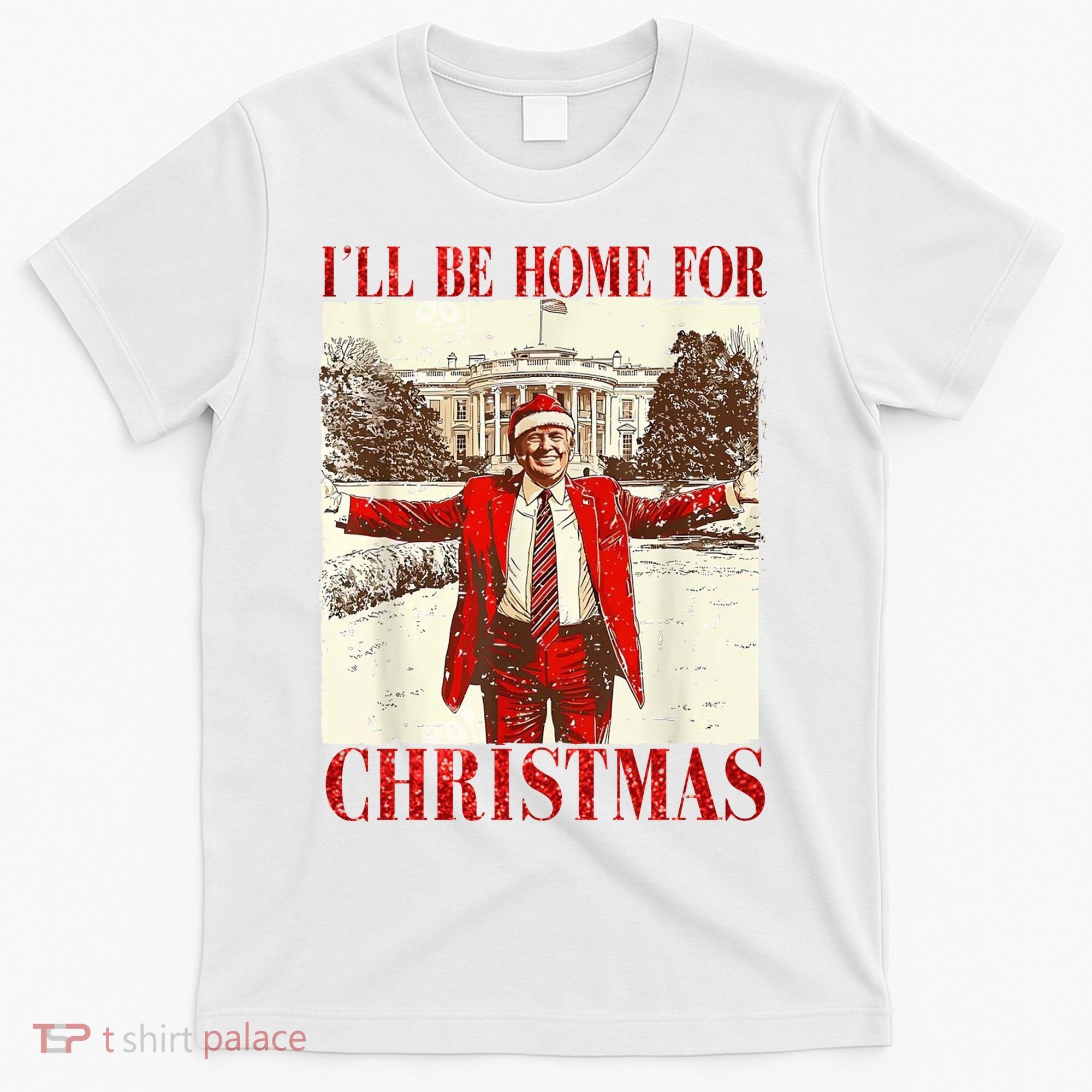 Ill Be Home For Christmas Santa Trump Funny Holiday T-Shirt
