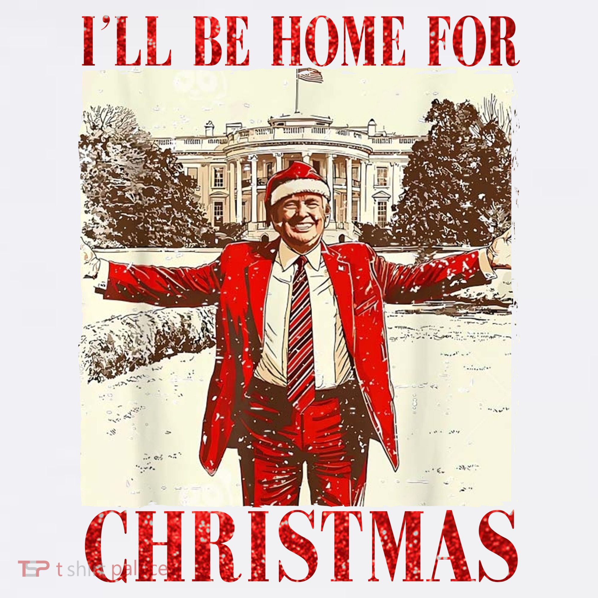 Ill Be Home For Christmas Santa Trump Funny Holiday T-Shirt