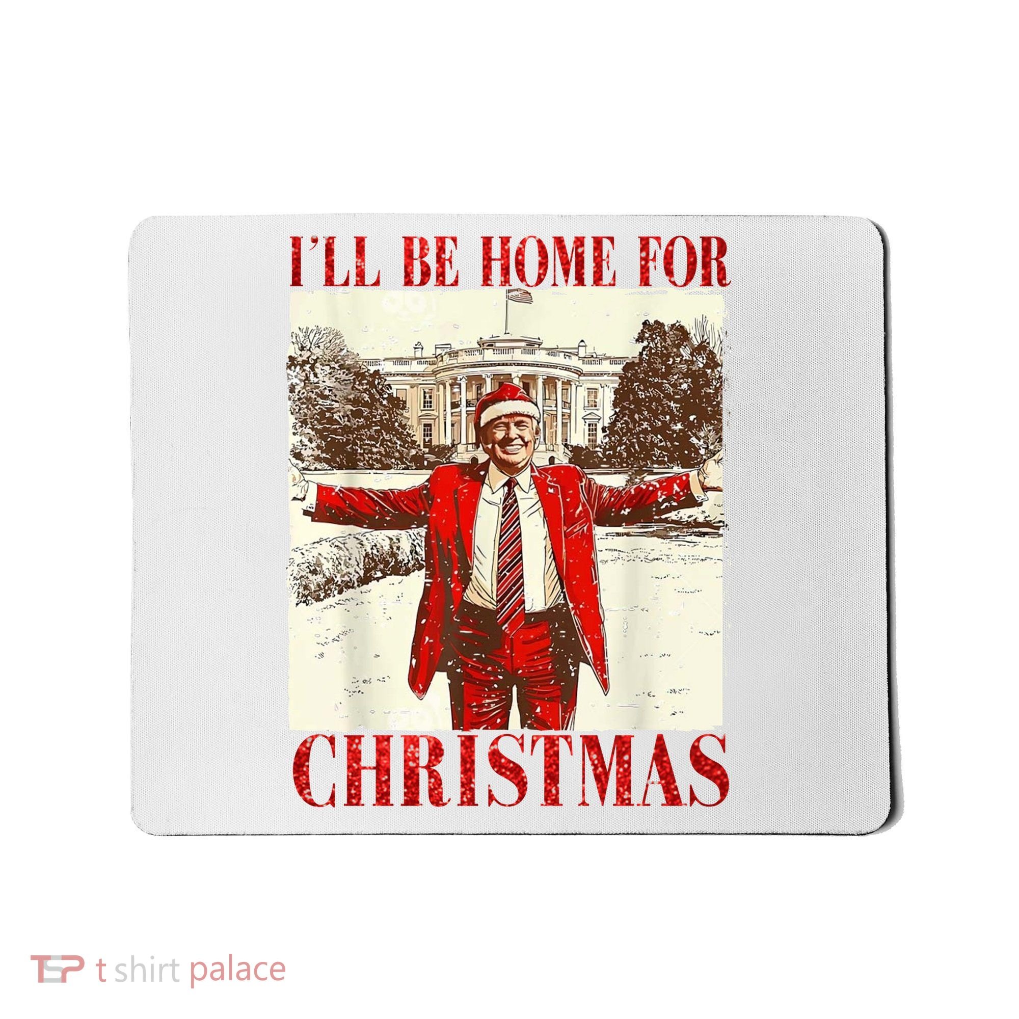 Ill Be Home For Christmas Santa Trump Funny Holiday Mousepad