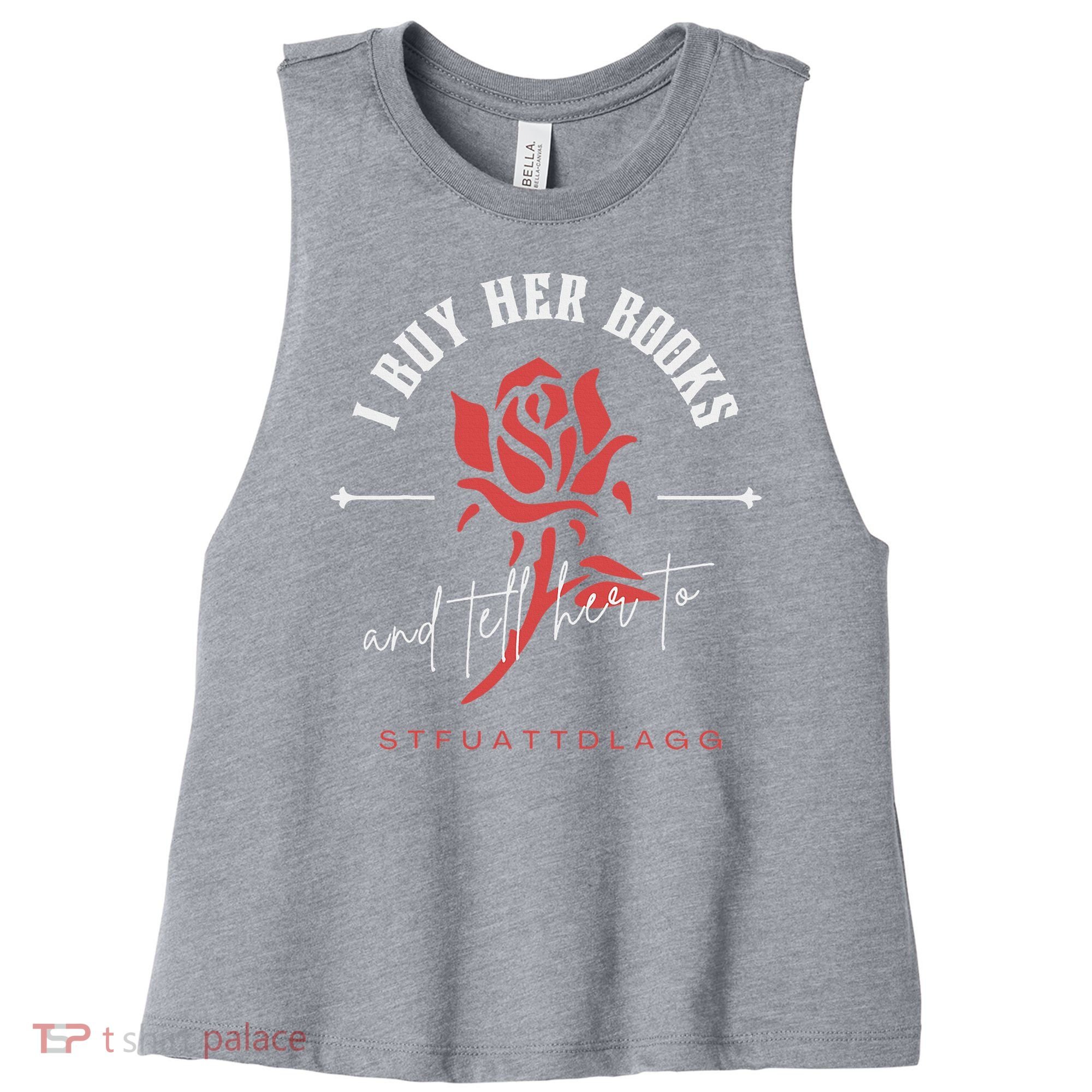 I Buy Her Books and tell her to STFUATTDLAGG  Women's Racerback Cropped Tank