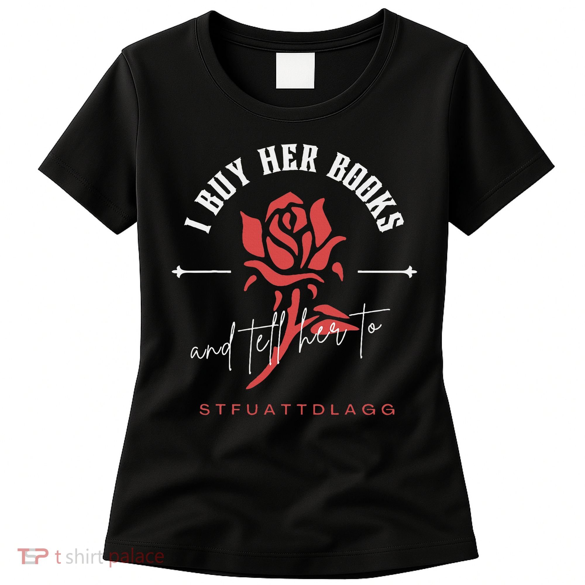 I Buy Her Books and tell her to STFUATTDLAGG  Women's T-Shirt