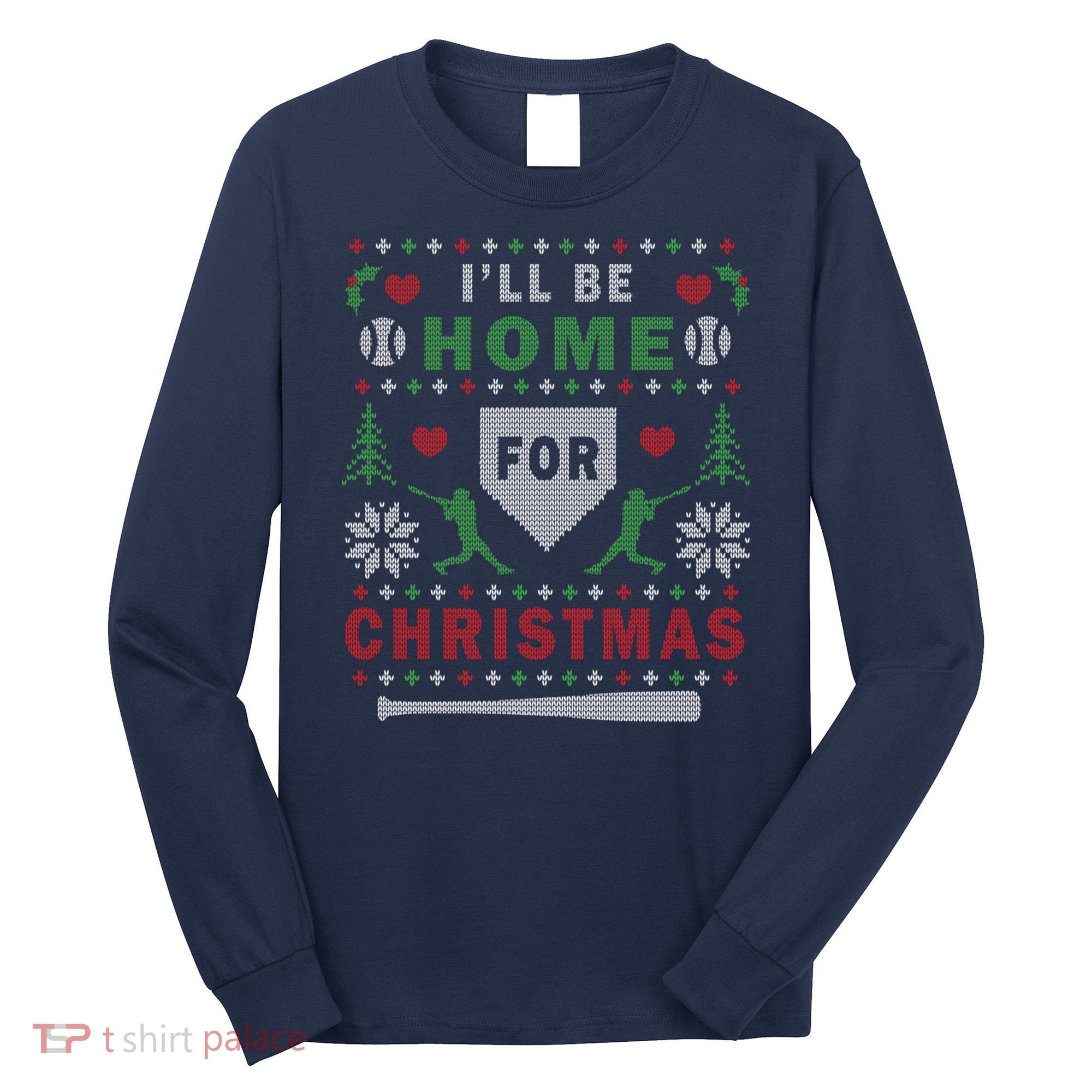 I'LL BE HOME FOR CHRISTMAS BASEBALL UGLY CHRISTMAS Long Sleeve Shirt