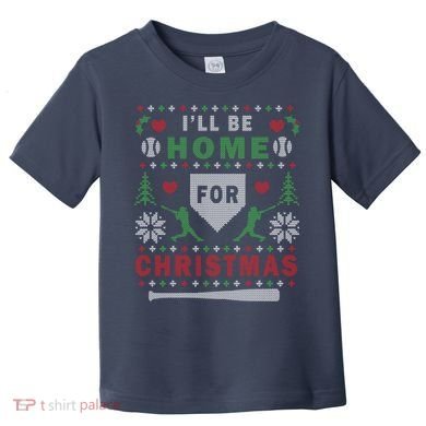 I'LL BE HOME FOR CHRISTMAS BASEBALL UGLY CHRISTMAS Toddler T-Shirt