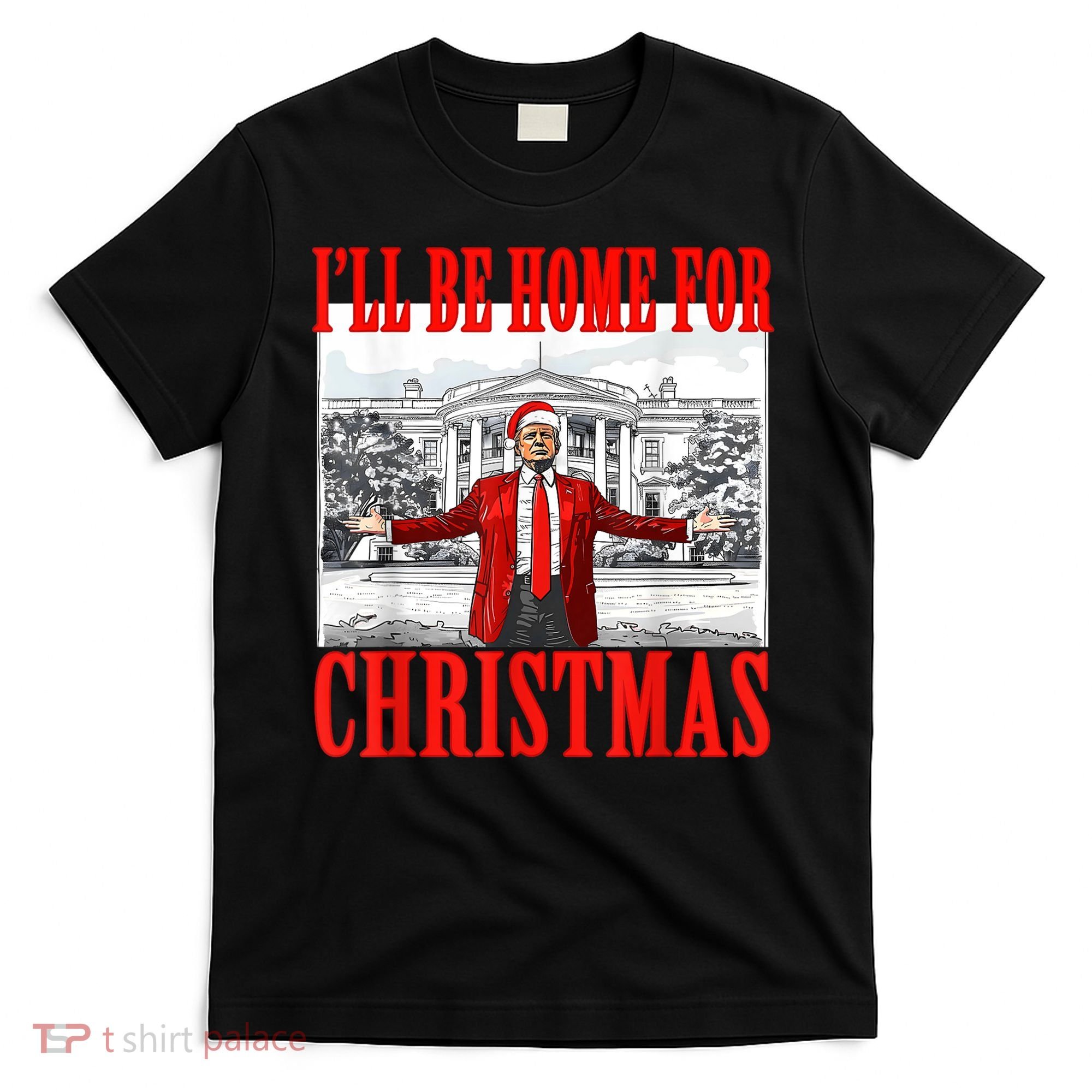 Ill Be Home For Christmas Santa Funny Trump Xmas Pajamas T-Shirt