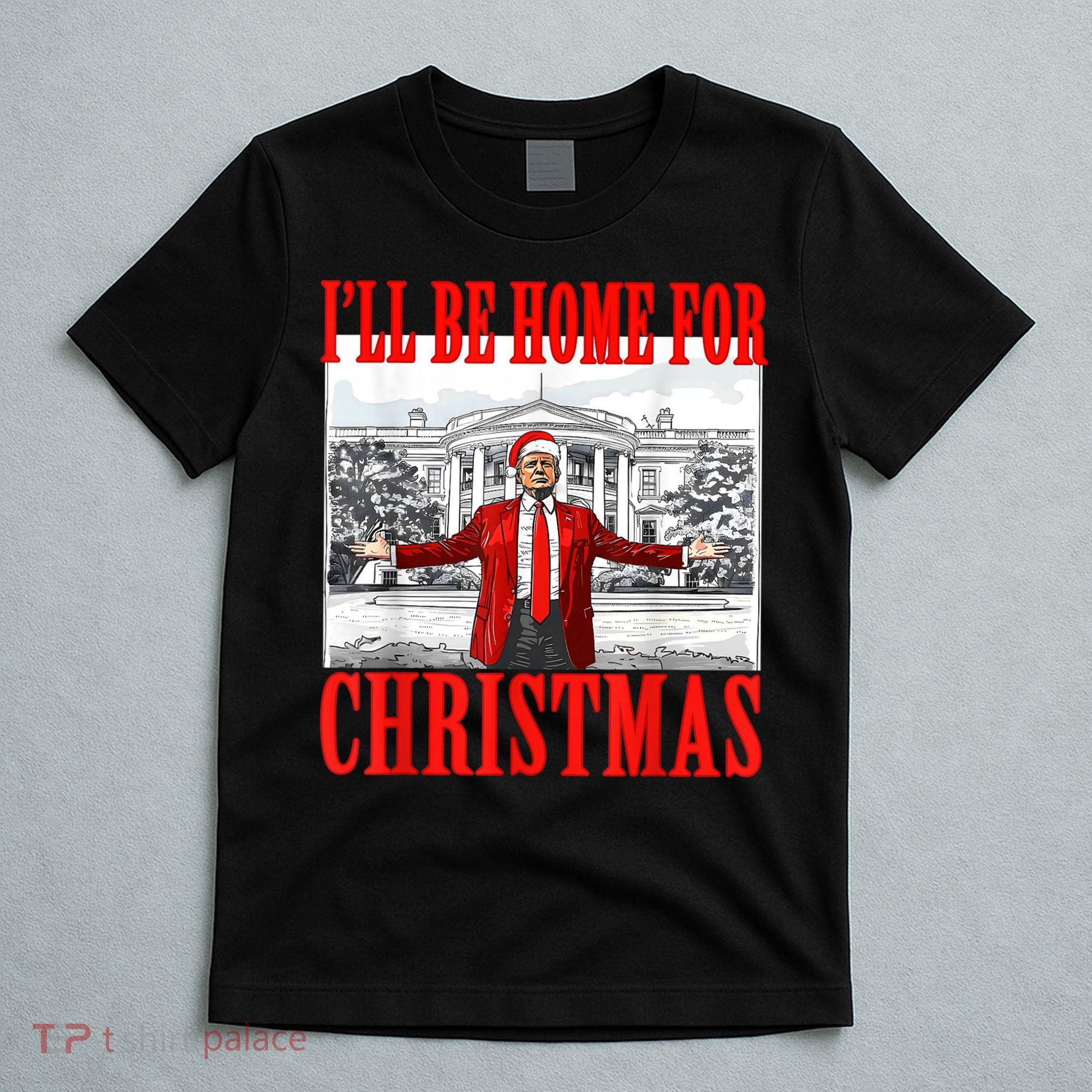 Ill Be Home For Christmas Santa Funny Trump Xmas Pajamas T-Shirt
