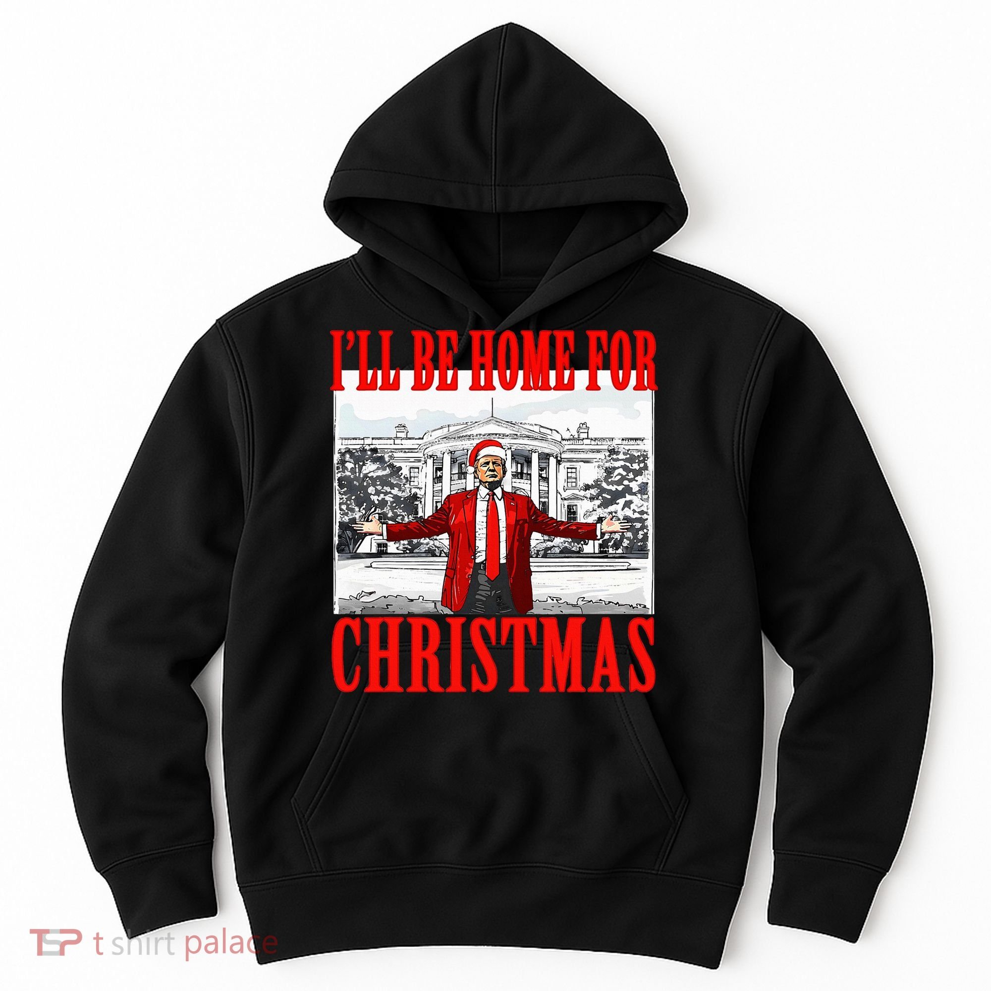 Ill Be Home For Christmas Funny Donald Trump Hoodie