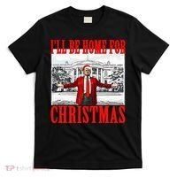 Ill Be Home For Christmas Funny Donald Trump T-Shirt thumb 0