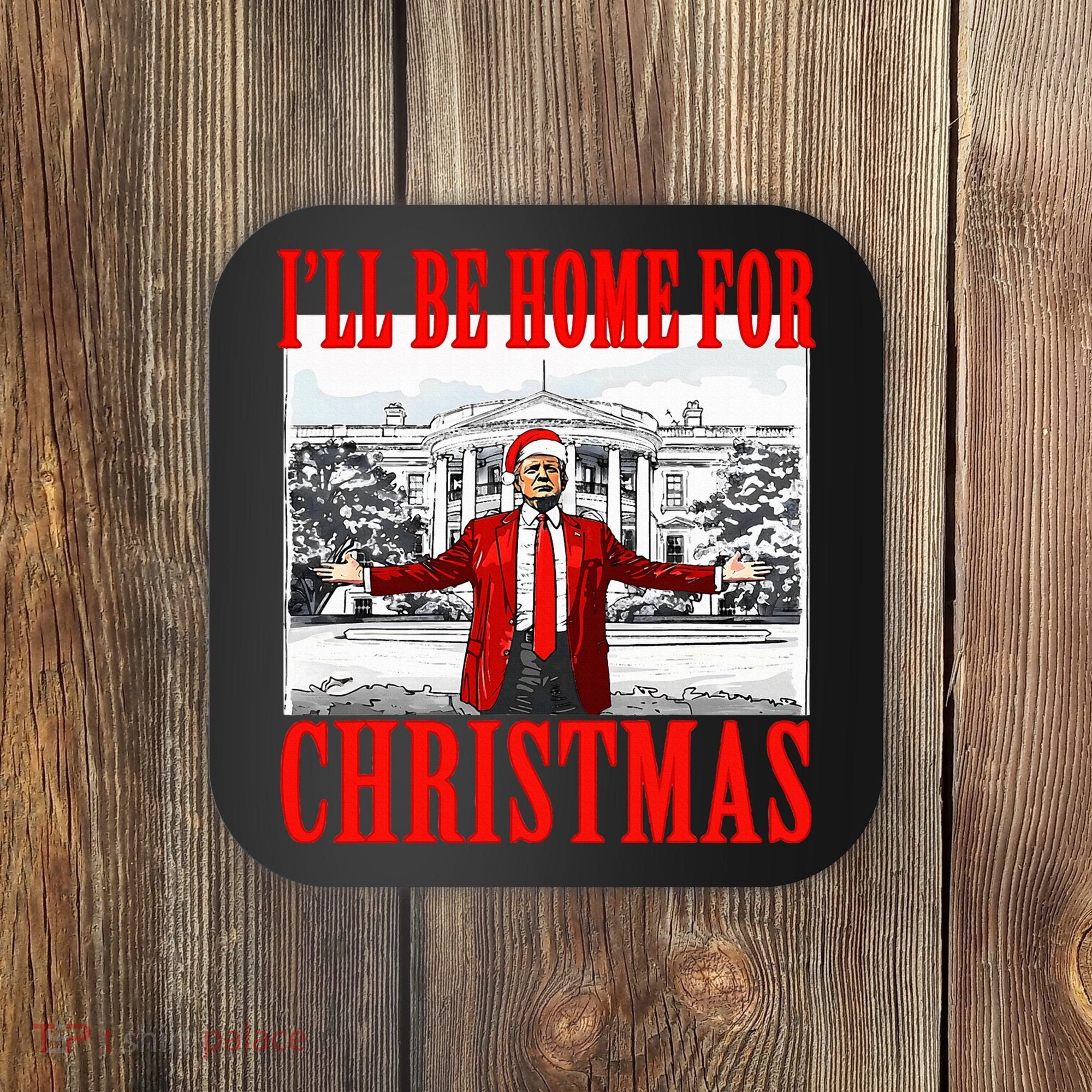 Ill Be Home For Christmas Funny Donald Trump Coaster