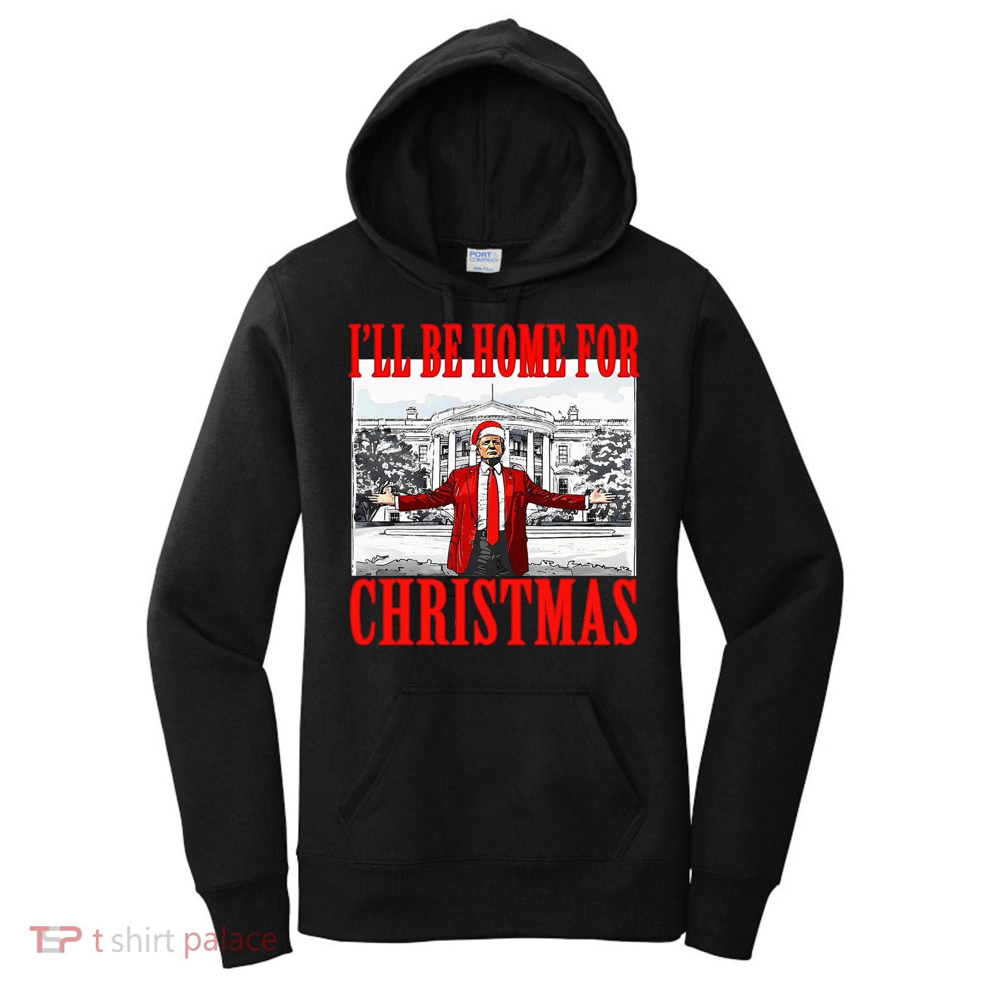Ill Be Home For Christmas Funny Donald Trump Women's Hoodie