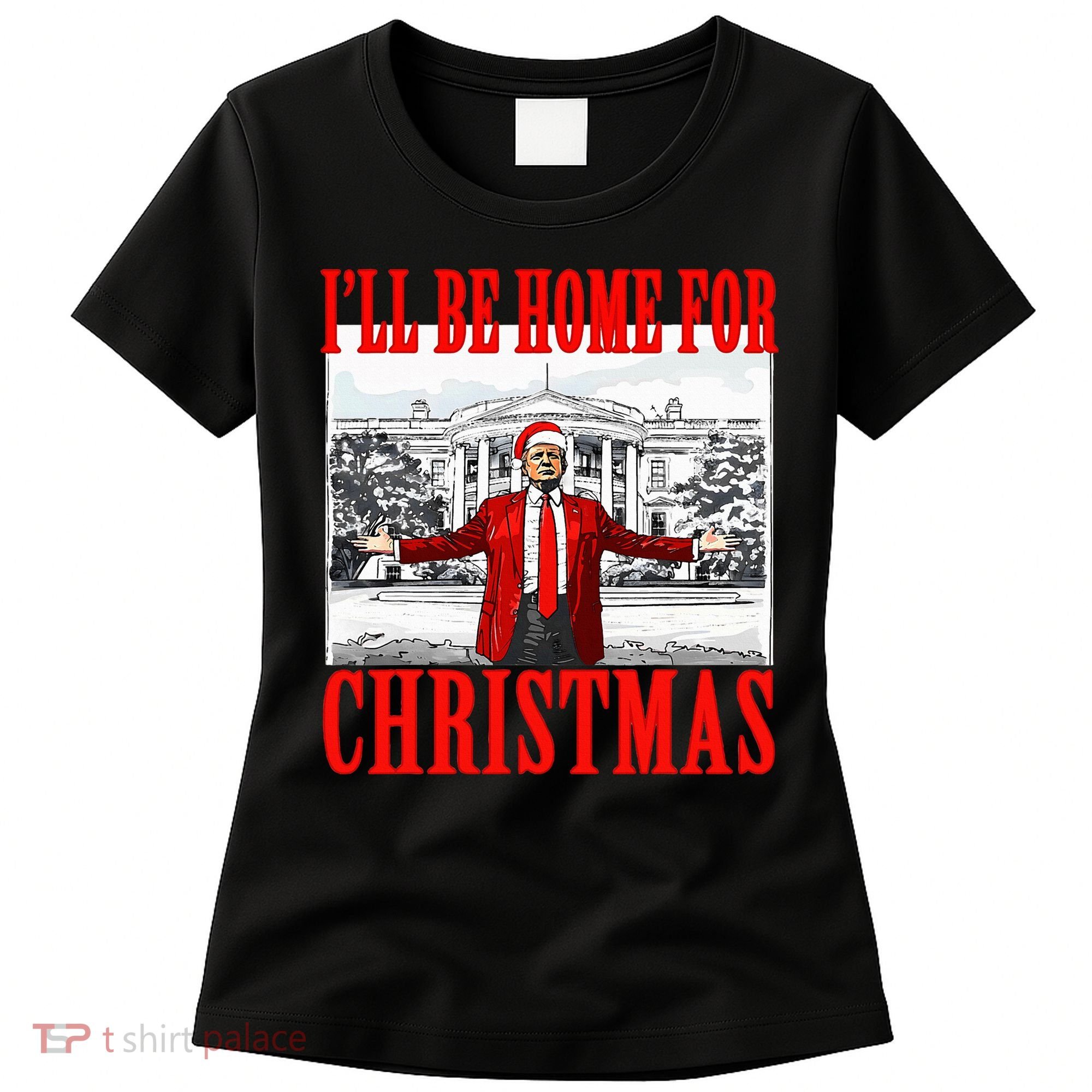 Ill Be Home For Christmas Funny Donald Trump Women's T-Shirt