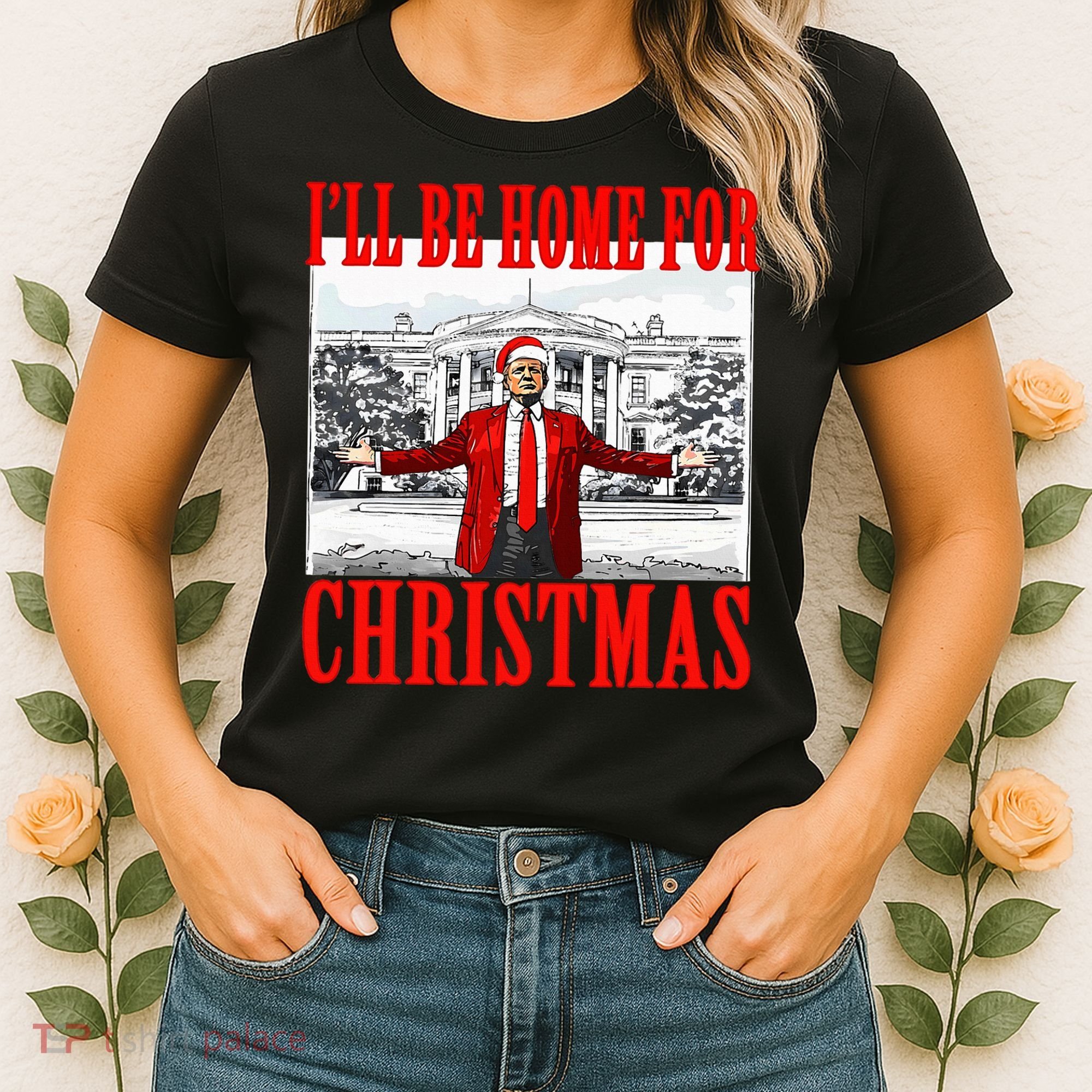 Ill Be Home For Christmas Funny Donald Trump Women's T-Shirt