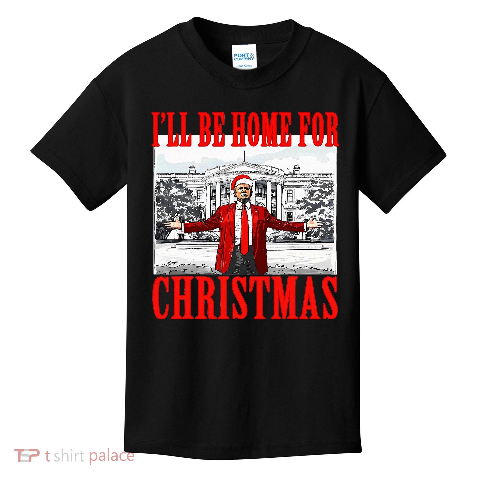Ill Be Home For Christmas Funny Donald Trump Kids T-Shirt