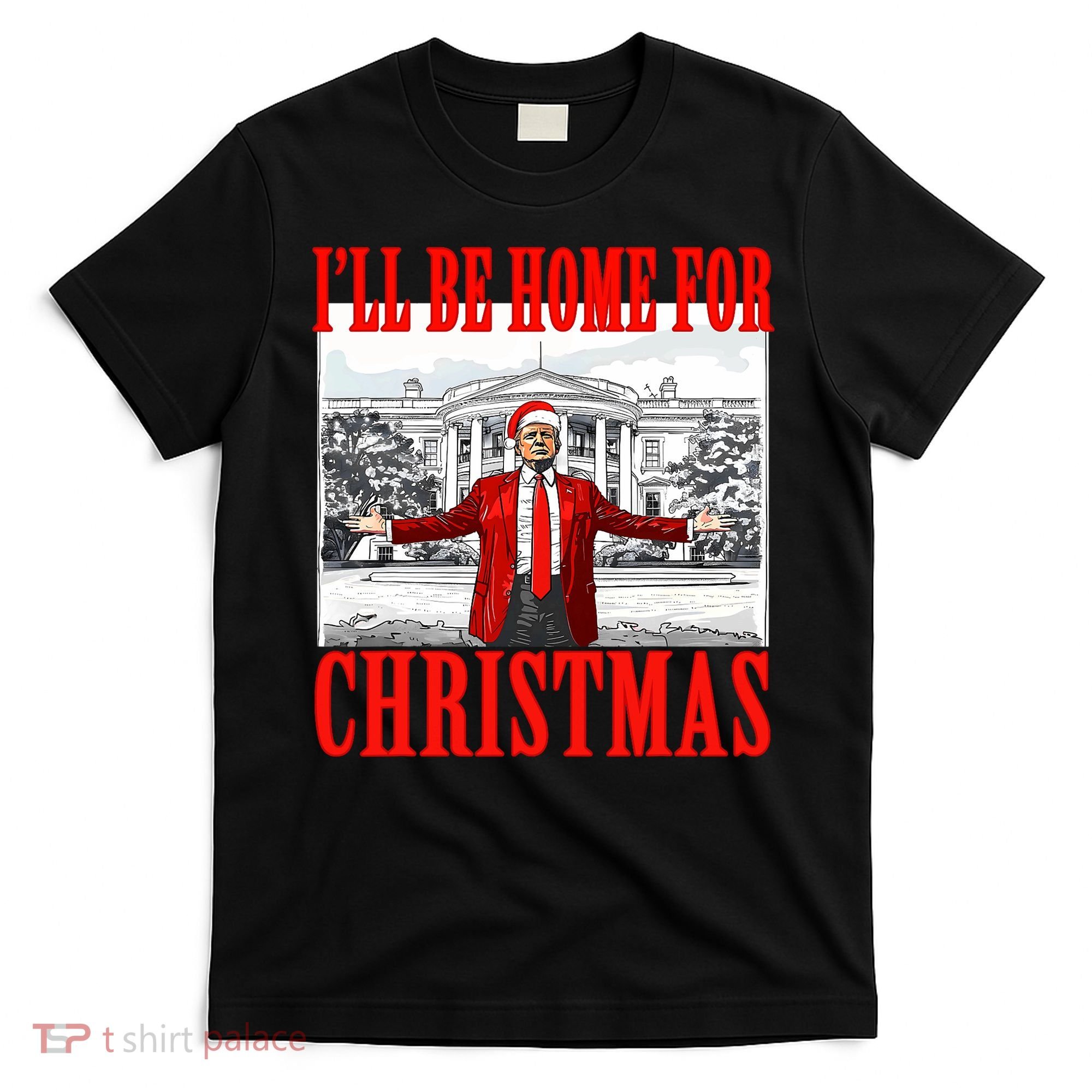 ILl Be Home For Christmas Santa Funny Trump Xmas Pajamas T-Shirt