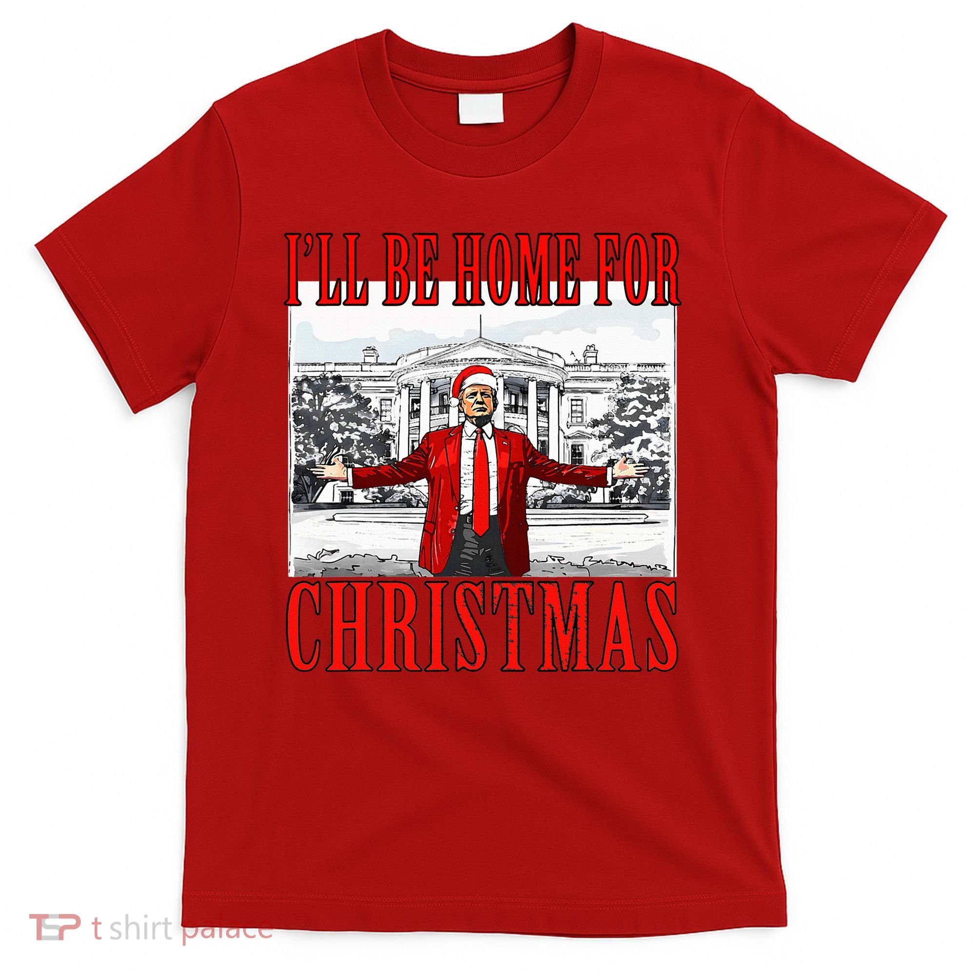 Ill Be Home For Christmas Donald Trump 2024 Election T-Shirt