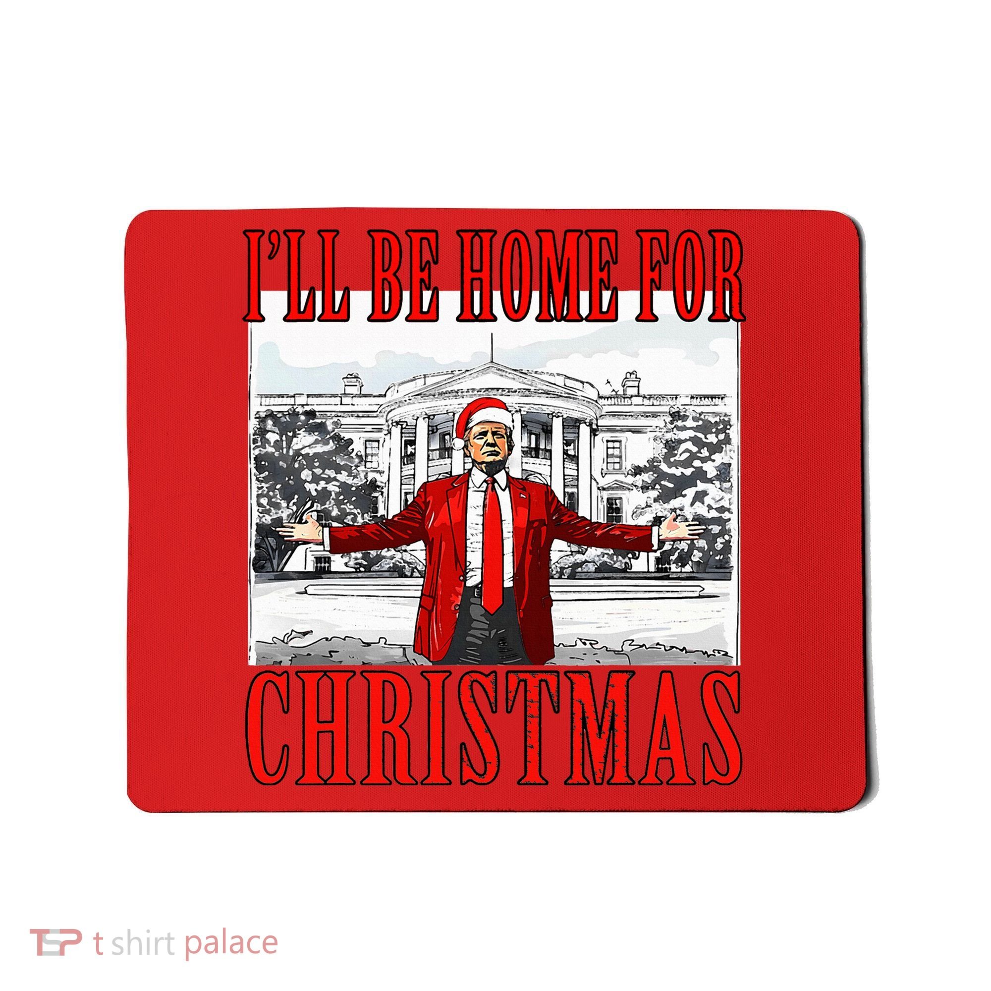 Ill Be Home For Christmas Donald Trump 2024 Election Mousepad