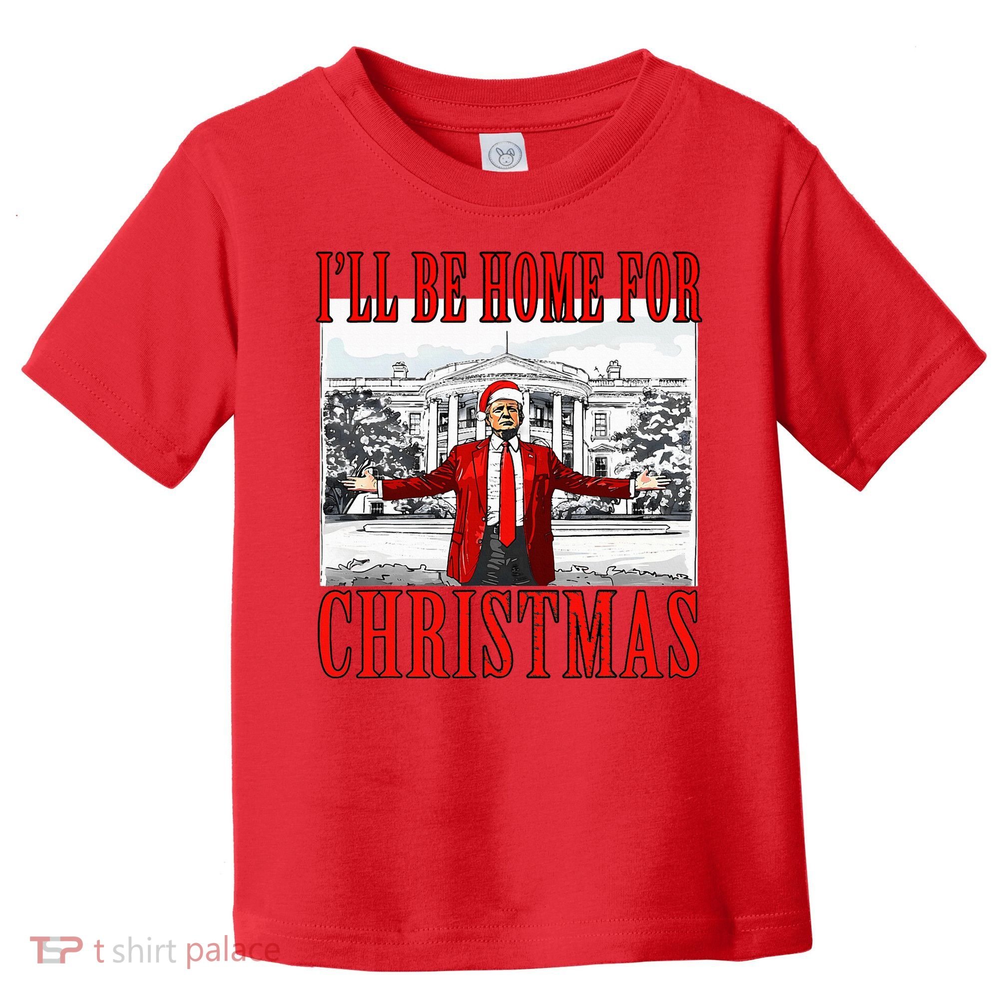 Ill Be Home For Christmas Donald Trump 2024 Election Toddler T-Shirt