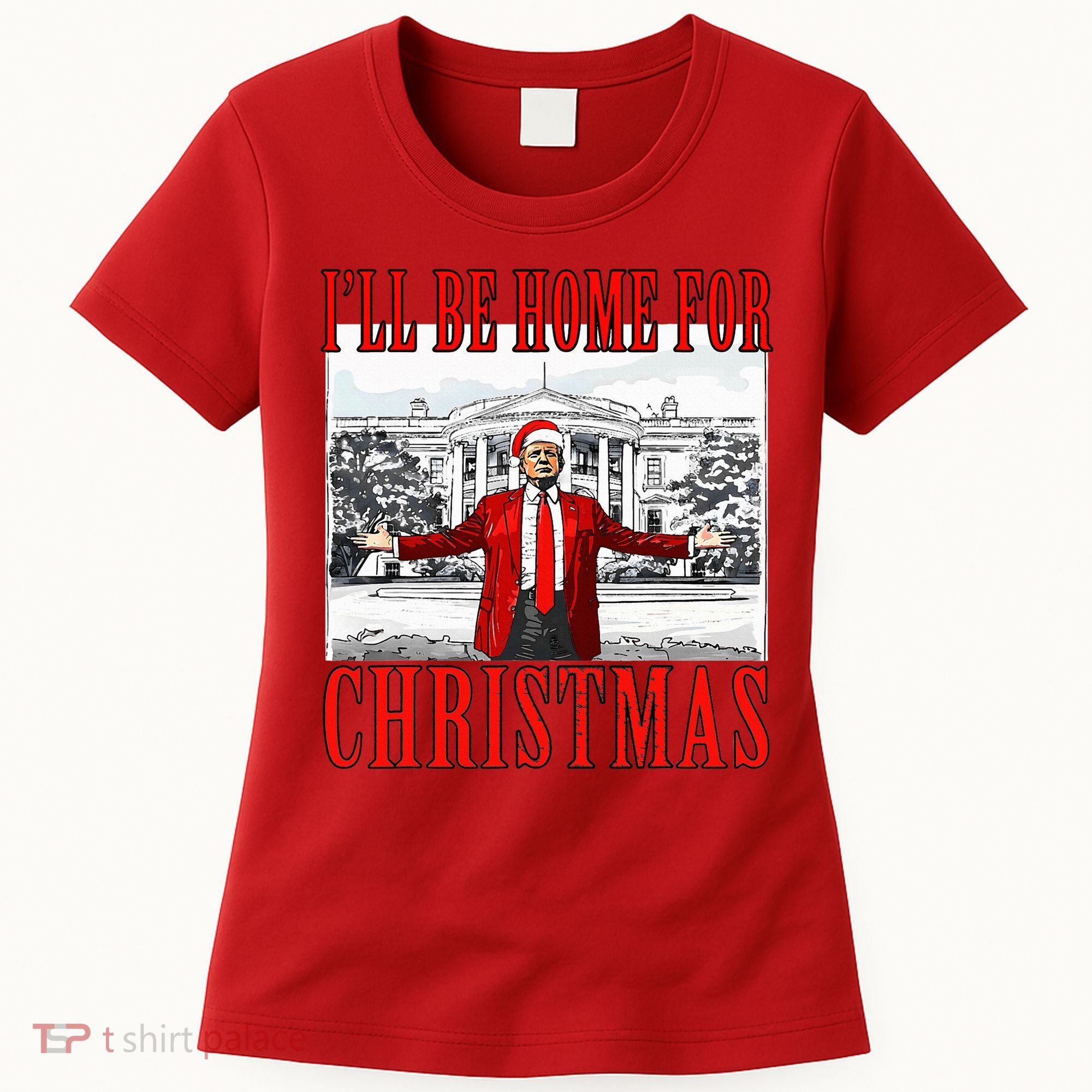 Ill Be Home For Christmas Donald Trump 2024 Election Women's T-Shirt