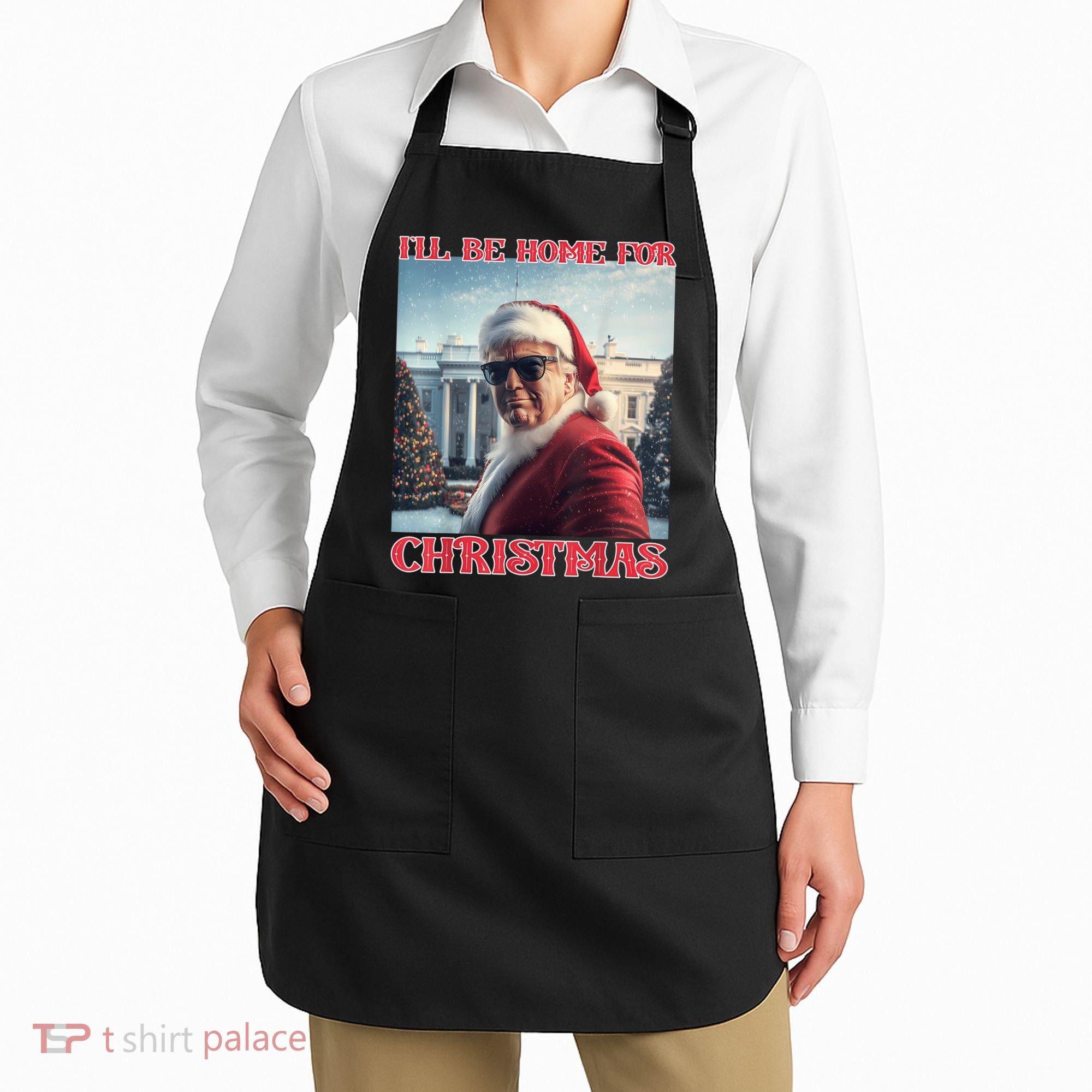 ILl Be Home For Christmas Trump Santa Selfie White House Apron