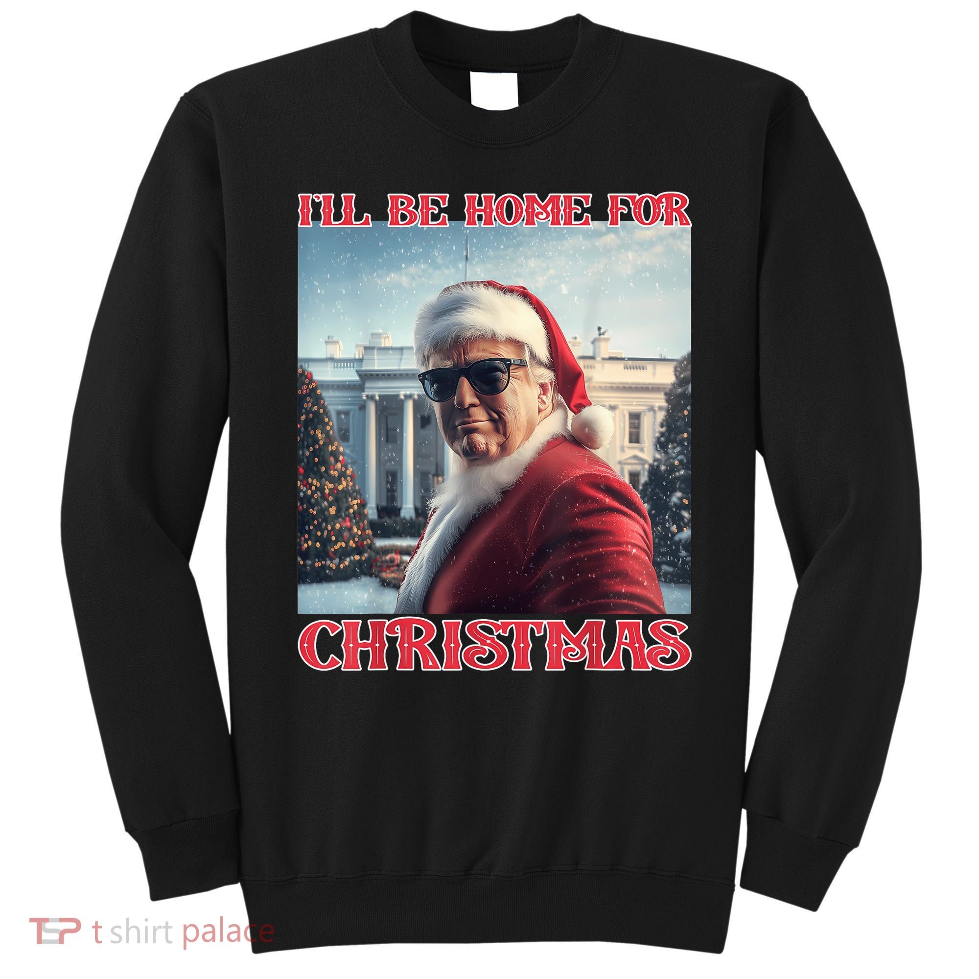 ILl Be Home For Christmas Trump Santa Selfie White House Sweatshirt